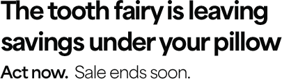Tooth Fairy Sale: Get 2 Free Months.