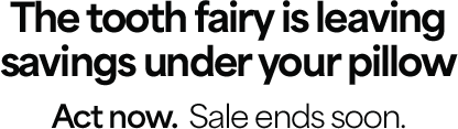 Tooth Fairy Sale: Get 2 Free Months